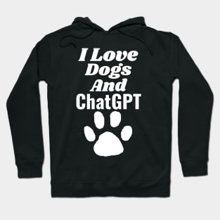 I love dogs and ChatGPT Hoodie